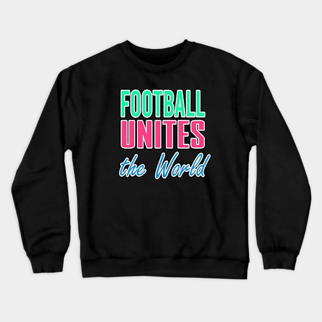 Football Unites The World Crewneck Sweatshirt by hamada_pop